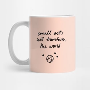 Small acts will transform the world Mug